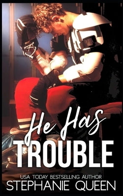 He Has Trouble: A Bad Boy Second Chance Romance by Queen, Stephanie