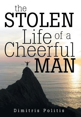 The Stolen Life of a Cheerful Man by Politis, Dimitris