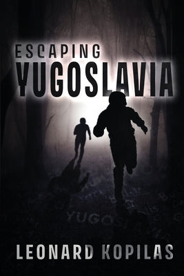 Escaping Yugoslavia by Kopilas, Leonard