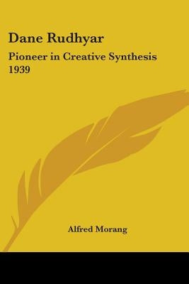 Dane Rudhyar: Pioneer in Creative Synthesis 1939 by Morang, Alfred