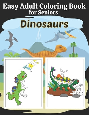 Easy Adult Coloring Book for Seniors: Simple Dinosaur Coloring Book for Elderly Adults with Dementia. Large Print Designs by Starshine