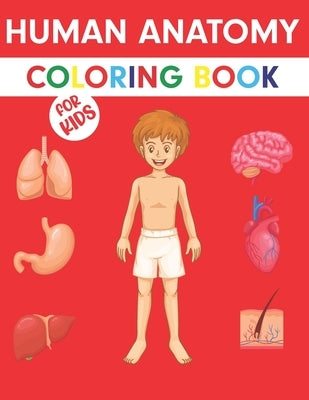 Human Anatomy Coloring Book For Kids: Human Anatomy Coloring Book For Kids: Human Body coloring & activity book for kids. Human Body Anatomy Coloring by Mueller Press, Bethany