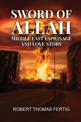 Sword of Allah: Middle East Espionage and Love Story by Fertig, Robert Thomas