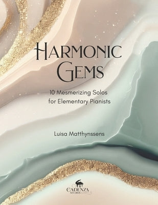 Harmonic Gems: 10 Mesmerizing Solos for Elementary Pianists by Matthynssens, Luisa