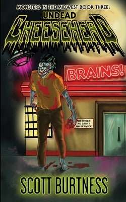 Undead Cheesehead: A very Wisconsin zombie horror comedy by Burtness, Scott