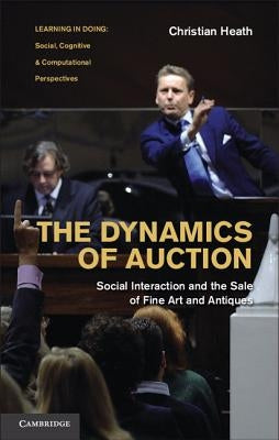 The Dynamics of Auction by Heath, Christian