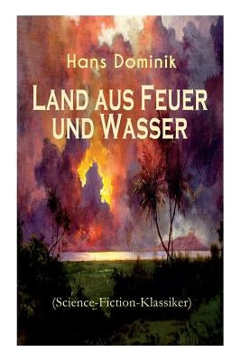 Land aus Feuer und Wasser (Science-Fiction-Klassiker): Die Kraft der Tiefe by Dominik, Hans