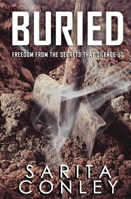 Buried: Freedom from the Secrets that Silence Us by Conley, Sarita