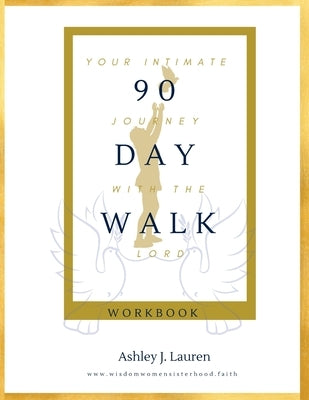 90 Day Walk: Your Intimate Journey with The Lord by Lauren, Ashley J.