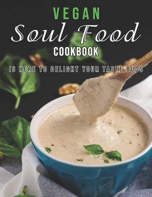 Vegan Soul Food Cookbook: Is Here to Delight Your Taste Buds by Miracle, Dayle