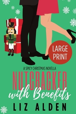 Nutcracker with Benefits: A Spicy Christmas Novella in Large Print by Alden, Liz