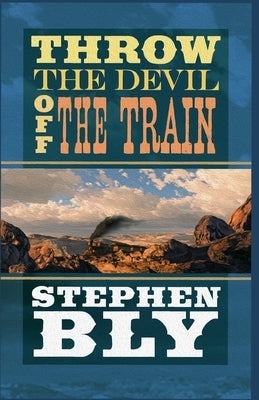 Throw the Devil Off the Train by Bly, Stephen