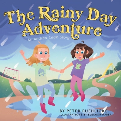 The Rainy Day Adventure: An Andrea Leah Story by Ruehlicke, Peter