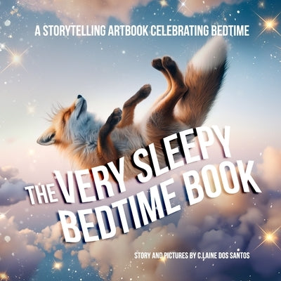 The Very Sleepy Bedtime Book: A storytelling artbook celebrating bedtime. by Dos Santos, C. Laine