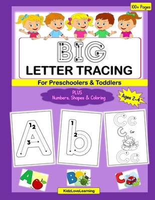 BIG Letter Tracing for Preschoolers & Toddlers: A Fun Activity and Coloring Book for Children Learning their Numbers, Letters and Shapes by Kidzlovelearning