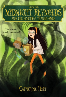 Midnight Reynolds and the Spectral Transformer: 1 by Holt, Catherine