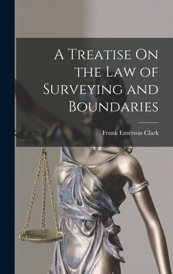 A Treatise On the Law of Surveying and Boundaries by Clark, Frank Emerson