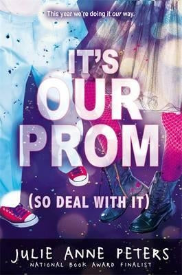 It's Our Prom (So Deal with It) by Peters, Julie Anne