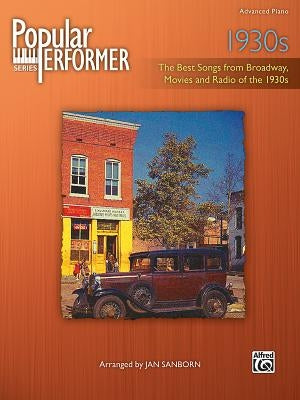 Popular Performer -- 1930s: The Best Songs from Broadway, Movies and Radio of the 1930s by Sanborn, Jan