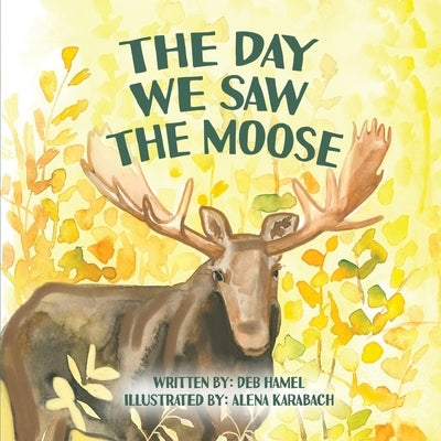 The Day We Saw The Moose by Hamel, Deb