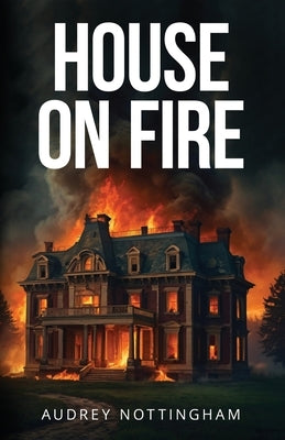 House on Fire by Nottingham, Audrey