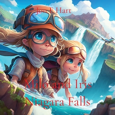 Milo and Iris: Niagara Falls by Hart, Jon E.