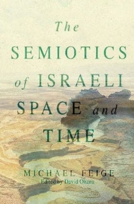 The Semiotics of Israeli Space and Time by Feige, Michael