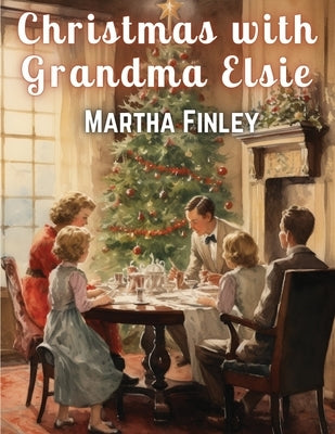 Christmas with Grandma Elsie by Martha Finley