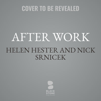 After Work: The Fight for Free Time by Hester, Helen