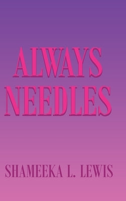 Always Needles by Lewis, Shameeka L.