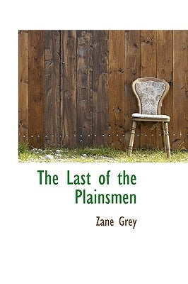 The Last of the Plainsmen by Grey, Zane