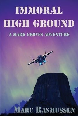 Immoral High Ground: A Mark Groves Adventure by Rasmussen, Marc