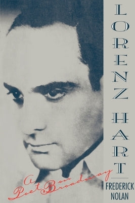 Lorenz Hart: A Poet on Broadway by Nolan, Frederick