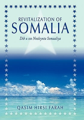 Revitalization of Somalia: Dib u soo Nooleynta Somaaliya by Farah, Qasim Hirsi