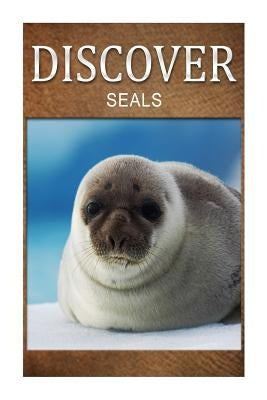 Seals - Discover: Early reader's wildlife photography book by Press, Discover