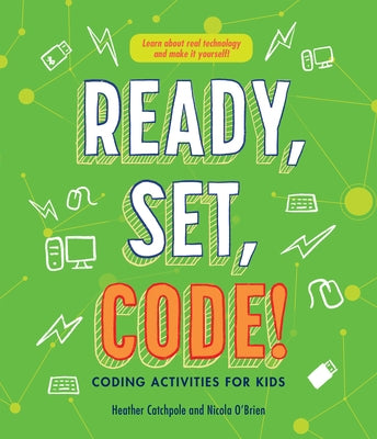 Ready, Set, Code!: Coding Activities for Kids by Catchpole, Heather