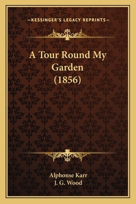 A Tour Round My Garden (1856) by Karr, Alphonse