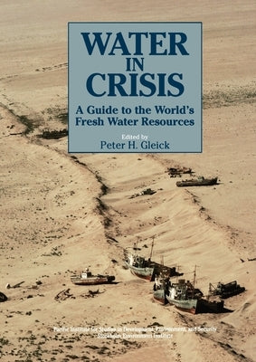 Water in Crisis: A Guide to the World's Fresh Water Resources by Gleick, Peter H.