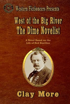 West of the Big River: The Dime Novelist by More, Clay