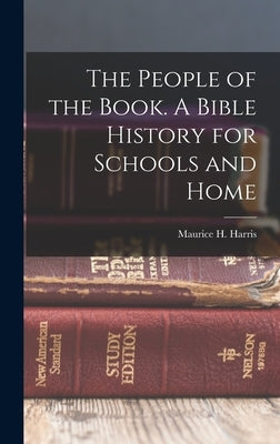 The People of the Book. A Bible History for Schools and Home by Harris, Maurice H.