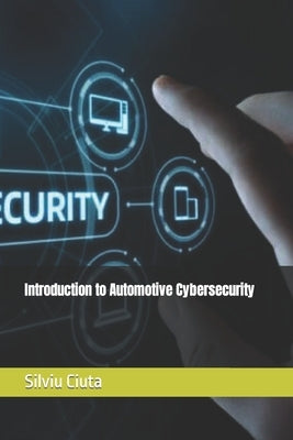 Introduction to Automotive Cybersecurity by Ciuta, Silviu