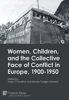 Women, Children, and the Collective Face of Conflict in Europe, 1900-1950 by Chaudhuri, Nupur