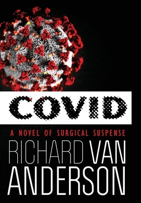 Covid: A Novel of Surgical Suspense by Anderson, Richard Van