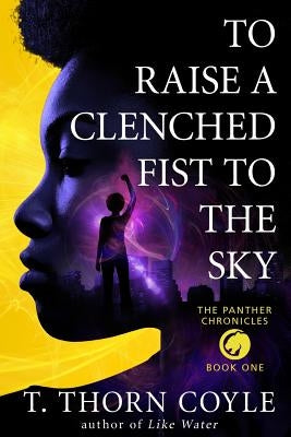 To Raise a Clenched Fist to the Sky by Coyle, T. Thorn