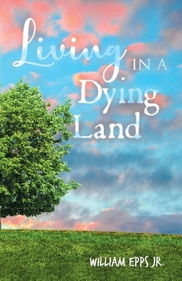 Living in a Dying Land by Epps, William