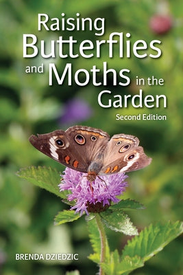 Raising Butterflies and Moths in the Garden by Dziedzic, Brenda