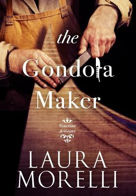 The Gondola Maker by Morelli, Laura