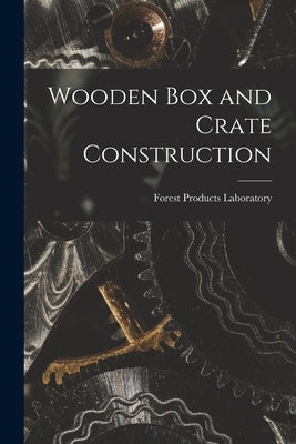 Wooden Box and Crate Construction by Laboratory, Forest Products