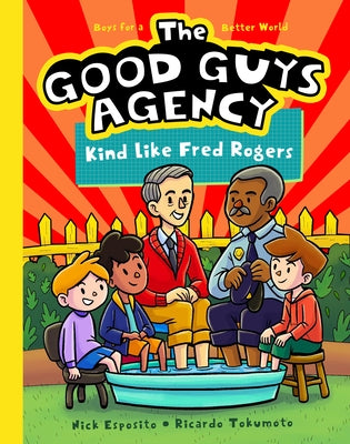 The Good Guys Agency: Kind Like Fred Rogers: Boys for a Better World by Esposito, Nick