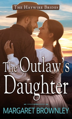 The Outlaw's Daughter by Brownley, Margaret